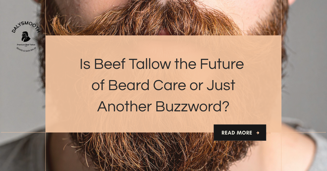 Is Beef Tallow the Future of Beard Care or Just Another Buzzword?